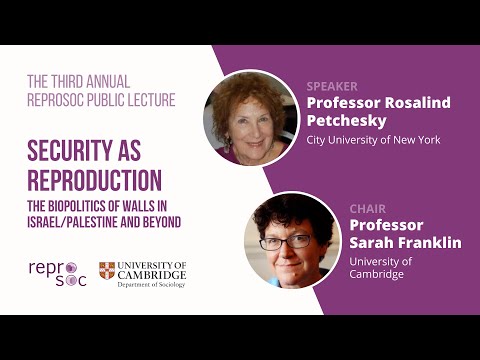 Rosalind Petchesky &quot;Security as Reproduction&quot;, ReproSoc Annual Lecture, Cambridge, 2017