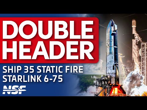 🚀 DOUBLE HEADER: Ship 35 Static Fire and Falcon 9 Launches Starlink 6-75