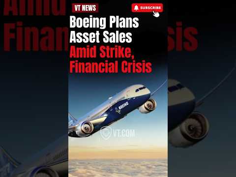 Boeing&#039;s Financial Crisis: Asset Sales and Labor Strikes Amid Ongoing Challenges