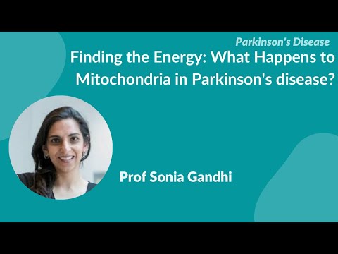 Parkinson&#039;s Disease:- &quot;Finding the energy: What happens to mitochondria in PD?&quot; by Prof Sonia Gandhi