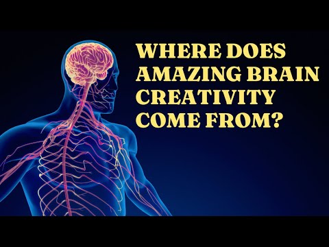 Where Does Amazing Brain Creativity Come From? | The Neuroscience of Creativity and the Brain