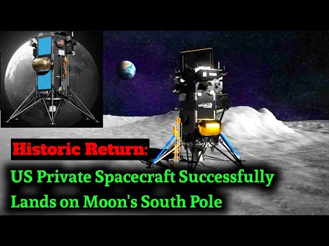 Historic Return: US Private Spacecraft Successfully Lands on Moon&#039;s South Pole #IntuitiveMachine