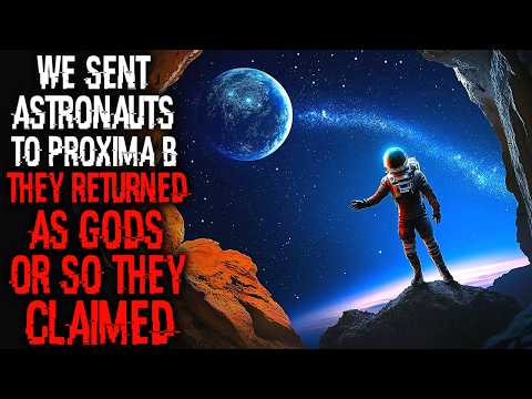 We Sent Astronauts To Proxima B. They Returned As Gods, Or So They Claimed | Sci-Fi Creepypasta