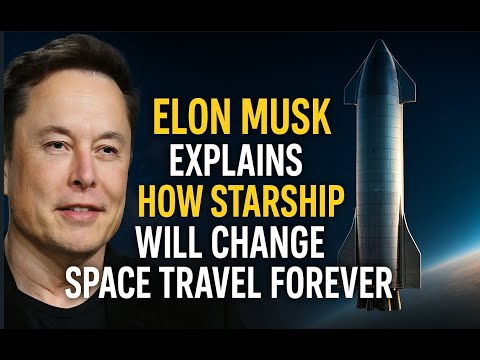 Elon Musk Explains How Starship Will Change Space Travel Forever