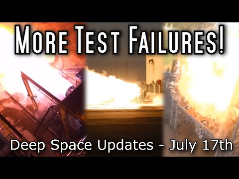 Rockets Just Keep Exploding During Tests - Deep Space Updates July 17th