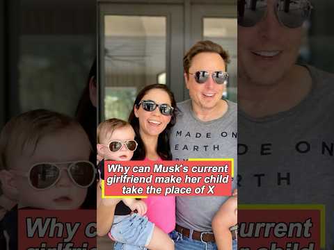 Musk&#039;s current girlfriend, Shivon Zilis, did one thing that made her child take the place of X