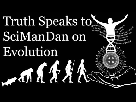 Truth Speaks to SciManDan on Evolution: the Evolution of a Myth.