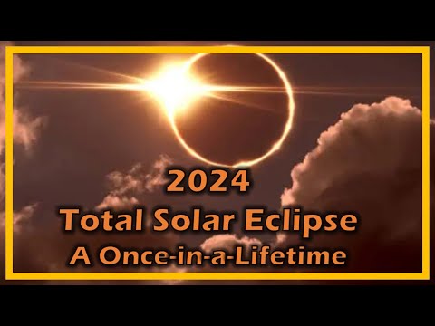 The 2024 Total Solar Eclipse : A Once in a Lifetime