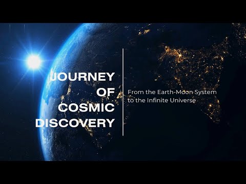 Journey of Cosmic Discover - From the Earth-Moon System to the Infinite Universe