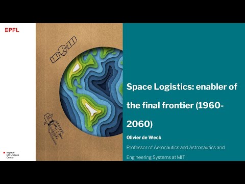 SSL Digital Symposium - Day 2, Part 1 - Space Logistics: enabler of the final frontier (1960-2060)